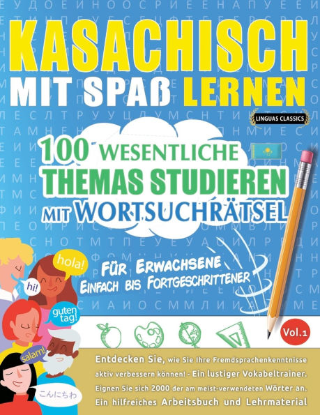 Kasachisch Mit Spaï¿½ Lernen - Fï¿½r Erwachsene: Einfach Bis Fortgeschrittener - 100 Wesentliche Themas Studieren Mit Wortsuchrï¿½tsel - Vol.1