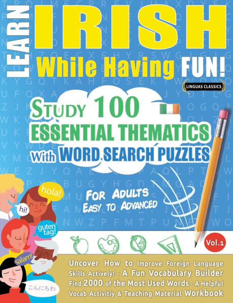 Learn Irish While Having Fun! - For Adults: Easy to Advanced - Study 100 Essential Thematics with Word Search Puzzles - Vol.1