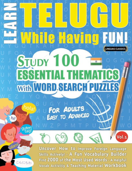 Learn Telugu While Having Fun! - For Adults: Easy to Advanced - Study 100 Essential Thematics with Word Search Puzzles - Vol.1