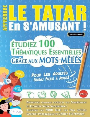 Apprendre Le Tatar En s'Amusant - Pour Les Adultes: Niveau Facile ï¿½ Avancï¿½ - ï¿½tudiez 100 Thï¿½matiques Essentielles Grï¿½ce Aux Mots Mï¿½lï¿½s - Vol.1