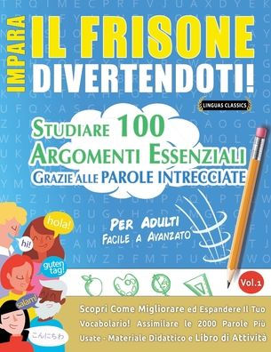 Impara Il Frisone Divertendoti! - Per Adulti: Facile a Avanzato - Studiare 100 Argomenti Essenziali Grazie Alle Parole Intrecciate