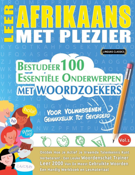 Leer Afrikaans Met Plezier - Voor Volwassenen: Gemakkelijk Tot Gevorderd - Bestudeer 100 Essentiï¿½le Onderwerpen Met Woordzoekers - Vol.1