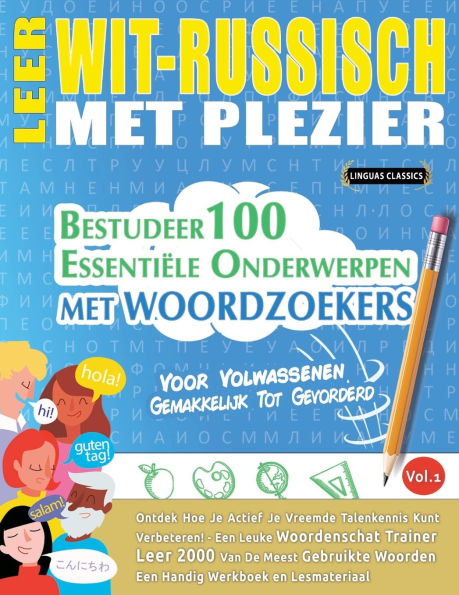 Leer Wit-Russisch Met Plezier - Voor Volwassenen: Gemakkelijk Tot Gevorderd - Bestudeer 100 Essentiï¿½le Onderwerpen Met Woordzoekers - Vol.1