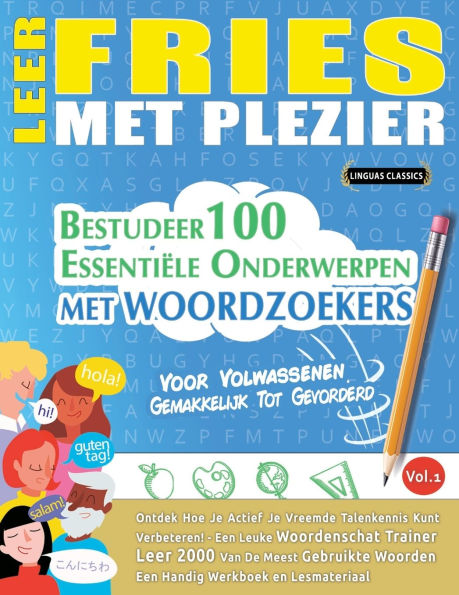 Leer Fries Met Plezier - Voor Volwassenen: Gemakkelijk Tot Gevorderd - Bestudeer 100 Essentiï¿½le Onderwerpen Met Woordzoekers - Vol.1