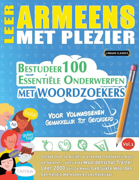 Leer Armeens Met Plezier - Voor Volwassenen: Gemakkelijk Tot Gevorderd - Bestudeer 100 Essentiï¿½le Onderwerpen Met Woordzoekers - Vol.1