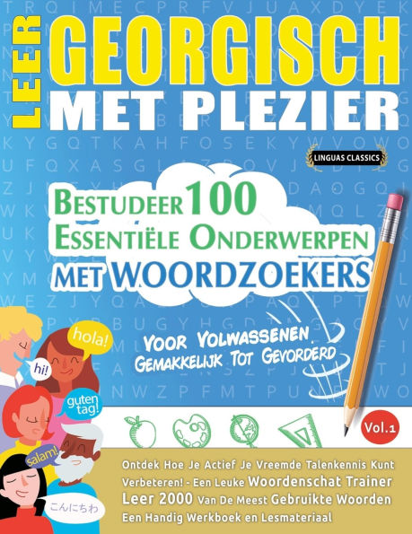 Leer Georgisch Met Plezier - Voor Volwassenen: Gemakkelijk Tot Gevorderd - Bestudeer 100 Essentiï¿½le Onderwerpen Met Woordzoekers - Vol.1