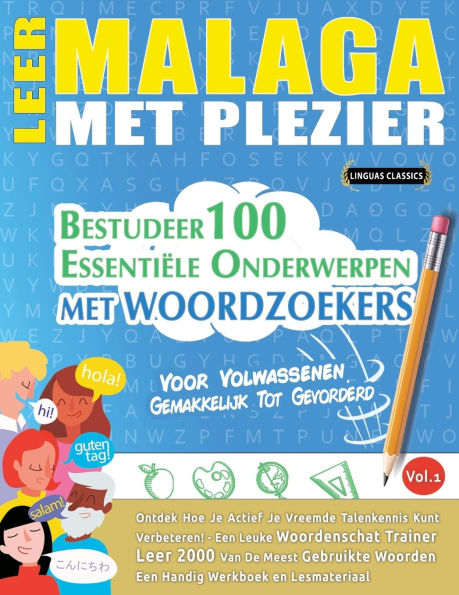Leer Malaga Met Plezier - Voor Volwassenen: Gemakkelijk Tot Gevorderd - Bestudeer 100 Essentiï¿½le Onderwerpen Met Woordzoekers - Vol.1