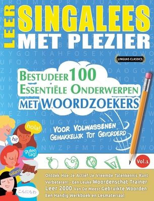 Leer Singalees Met Plezier - Voor Volwassenen: Gemakkelijk Tot Gevorderd - Bestudeer 100 Essentiï¿½le Onderwerpen Met Woordzoekers - Vol.1