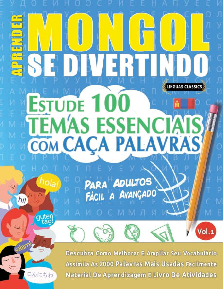 Aprender Mongol Se Divertindo! - Para Adultos: Fï¿½cil a Avanï¿½ado - Estude 100 Temas Essenciais Com Caï¿½a Palavras - Vol.1
