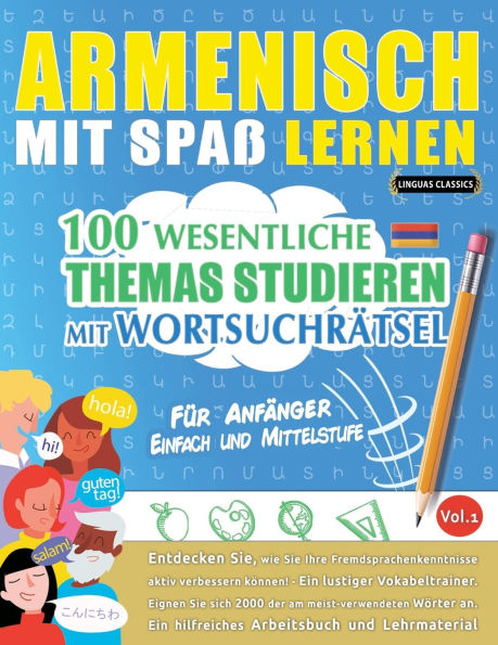 Armenisch Mit Spaï¿½ Lernen - Fï¿½r Anfï¿½nger: Einfach Und Mittelstufe - 100 Wesentliche Themas Studieren Mit Wortsuchrï¿½tsel - Vol.1