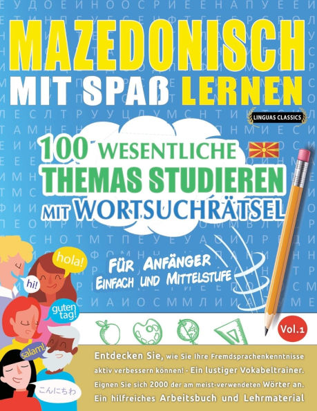 Mazedonisch Mit Spaï¿½ Lernen - Fï¿½r Anfï¿½nger: Einfach Und Mittelstufe - 100 Wesentliche Themas Studieren Mit Wortsuchrï¿½tsel - Vol.1