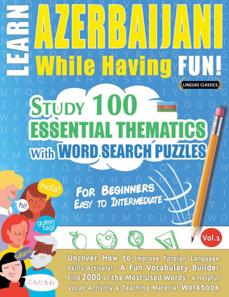 Learn Azerbaijani While Having Fun! - For Beginners: Easy to Intermediate - Study 100 Essential Thematics with Word Search Puzzles - Vol.1