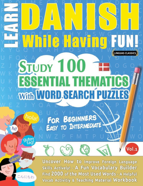 Learn Danish While Having Fun! - For Beginners: Easy to Intermediate - Study 100 Essential Thematics with Word Search Puzzles - Vol.1