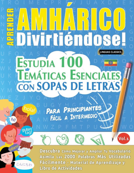 Aprender Amhï¿½rico Divirtiï¿½ndose! - Para Principiantes: Fï¿½cil a Intermedio - Estudia 100 Temï¿½ticas Esenciales Con Sopas de Letras - Vol.1