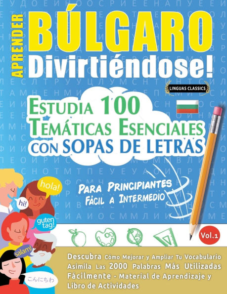 Aprender Bï¿½lgaro Divirtiï¿½ndose! - Para Principiantes: Fï¿½cil a Intermedio - Estudia 100 Temï¿½ticas Esenciales Con Sopas de Letras - Vol.1