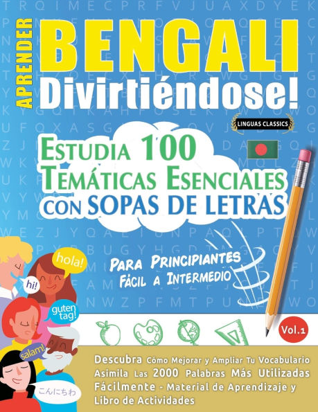 Aprender Bengali Divirtiï¿½ndose! - Para Principiantes: Fï¿½cil a Intermedio - Estudia 100 Temï¿½ticas Esenciales Con Sopas de Letras - Vol.1