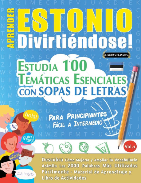 Aprender Estonio Divirtiï¿½ndose! - Para Principiantes: Fï¿½cil a Intermedio - Estudia 100 Temï¿½ticas Esenciales Con Sopas de Letras - Vol.1
