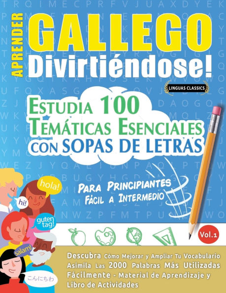 Aprender Gallego Divirtiï¿½ndose! - Para Principiantes: Fï¿½cil a Intermedio - Estudia 100 Temï¿½ticas Esenciales Con Sopas de Letras - Vol.1