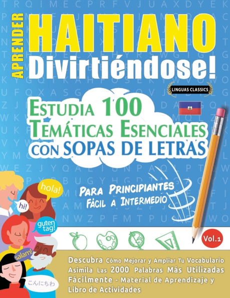 Aprender Haitiano Divirtiï¿½ndose! - Para Principiantes: Fï¿½cil a Intermedio - Estudia 100 Temï¿½ticas Esenciales Con Sopas de Letras - Vol.1