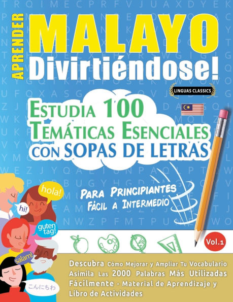 Aprender Malayo Divirtiï¿½ndose! - Para Principiantes: Fï¿½cil a Intermedio - Estudia 100 Temï¿½ticas Esenciales Con Sopas de Letras - Vol.1