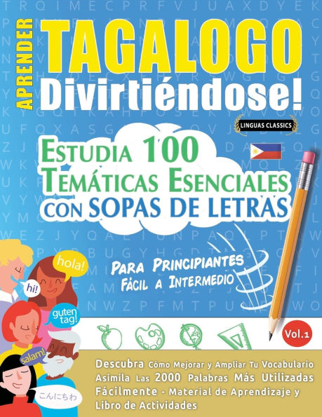 Aprender Tagalogo Divirtiï¿½ndose! - Para Principiantes: Fï¿½cil a Intermedio - Estudia 100 Temï¿½ticas Esenciales Con Sopas de Letras - Vol.1