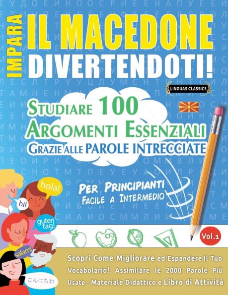 Impara Il Macedone Divertendoti! - Per Principianti: Facile a Intermedio - Studiare 100 Argomenti Essenziali Grazie Alle Parole Intrecciate - Vol.1
