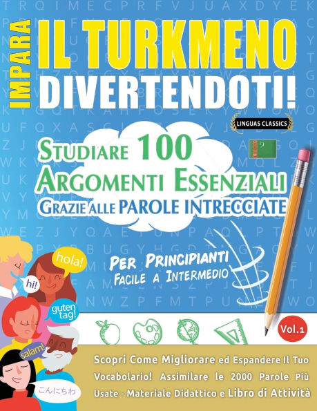 Impara Il Turkmeno Divertendoti! - Per Principianti: Facile a Intermedio - Studiare 100 Argomenti Essenziali Grazie Alle Parole Intrecciate