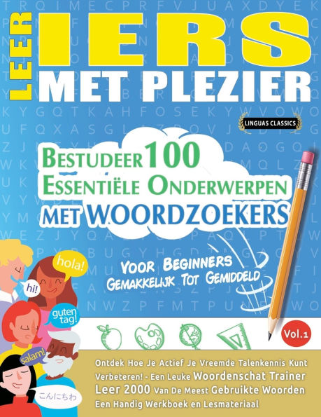 Leer Iers Met Plezier - Voor Beginners: Gemakkelijk Tot Gemiddeld - Bestudeer 100 Essentiï¿½le Onderwerpen Met Woordzoekers - Vol.1