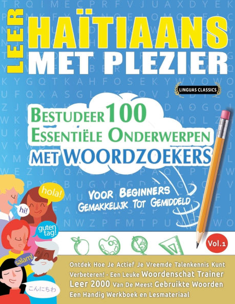 Leer Haï¿½tiaans Met Plezier - Voor Beginners: Gemakkelijk Tot Gemiddeld - Bestudeer 100 Essentiï¿½le Onderwerpen Met Woordzoekers - Vol.1