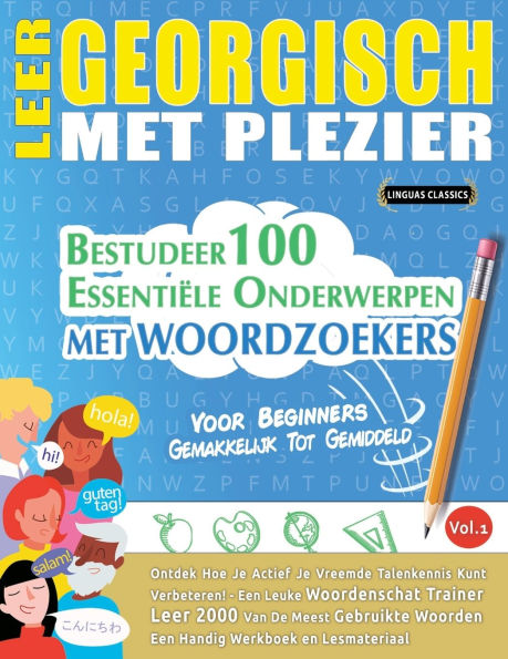 Leer Georgisch Met Plezier - Voor Beginners: Gemakkelijk Tot Gemiddeld - Bestudeer 100 Essentiï¿½le Onderwerpen Met Woordzoekers - Vol.1
