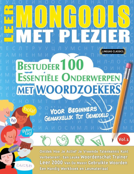 Leer Mongools Met Plezier - Voor Beginners: Gemakkelijk Tot Gemiddeld - Bestudeer 100 Essentiï¿½le Onderwerpen Met Woordzoekers - Vol.1