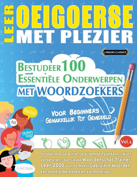 Leer Oeigoerse Met Plezier - Voor Beginners: Gemakkelijk Tot Gemiddeld - Bestudeer 100 Essentiï¿½le Onderwerpen Met Woordzoekers - Vol.1