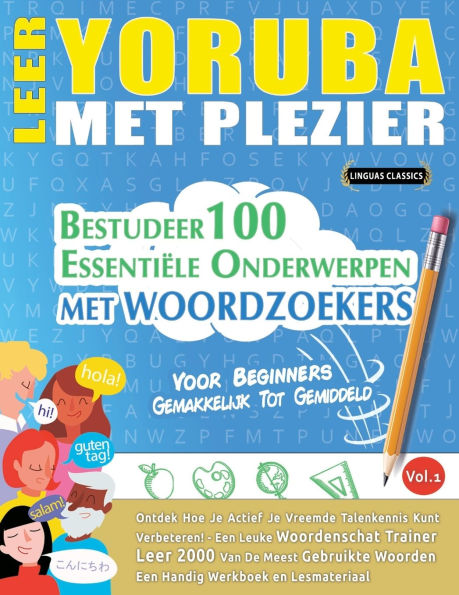 Leer Yoruba Met Plezier - Voor Beginners: Gemakkelijk Tot Gemiddeld - Bestudeer 100 Essentiï¿½le Onderwerpen Met Woordzoekers - Vol.1