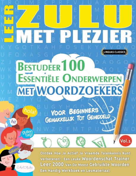 Leer Zulu Met Plezier - Voor Beginners: Gemakkelijk Tot Gemiddeld - Bestudeer 100 Essentiï¿½le Onderwerpen Met Woordzoekers - Vol.1