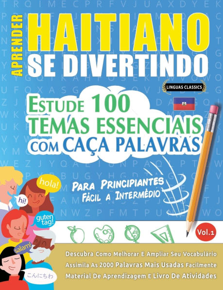 Aprender Haitiano Se Divertindo! - Para Principiantes: Fï¿½cil a Intermï¿½dio - Estude 100 Temas Essenciais Com Caï¿½a Palavras - Vol.1