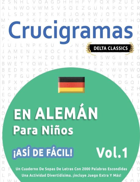 Crucigramas En Alemï¿½n Para Niï¿½os - ï¿½Asï¿½ de Fï¿½cil! - Vol.1 - Delta Classics - Un Cuaderno de Sopas de Letras Con 2000 Palabras Escondidas - Una Actividad Divertidï¿½sima. ï¿½Incluye Juego Extra Y Mï¿½s!