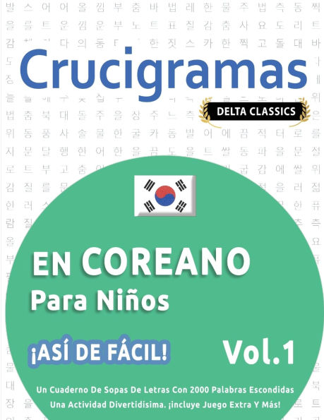 Crucigramas En Coreano Para Niï¿½os - ï¿½Asï¿½ de Fï¿½cil! - Vol.1 - Delta Classics - Un Cuaderno de Sopas de Letras Con 2000 Palabras Escondidas - Una Actividad Divertidï¿½sima. ï¿½Incluye Juego Extra Y Mï¿½s!