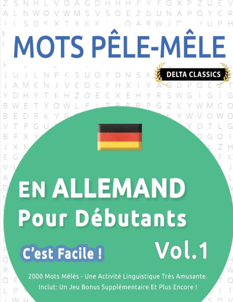 Mots Pï¿½le-Mï¿½le En Allemand Pour Dï¿½butants - c'Est Facile ! - Vol.1 - Delta Classics - 2000 Mots Mï¿½lï¿½s - Une Activitï¿½ Linguistique Trï¿½s Amusante - Inclut: Un Jeu Bonus Supplï¿½mentaire Et Plus Encore !