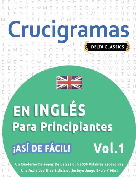 Crucigramas En Inglï¿½s Para Principiantes - ï¿½Asï¿½ de Fï¿½cil! - Vol.1 - Delta Classics - Un Cuaderno de Sopas de Letras Con 2000 Palabras Escondidas - Una Actividad Divertidï¿½sima. ï¿½Incluye Juego Extra Y Mï¿½s!