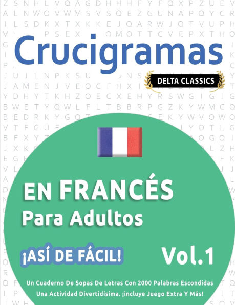 Crucigramas En Francï¿½s Para Adultos - ï¿½Asï¿½ de Fï¿½cil! - Vol.1 - Delta Classics - Un Cuaderno de Sopas de Letras Con 2000 Palabras Escondidas - Una Actividad Divertidï¿½sima. ï¿½Incluye Juego Extra Y Mï¿½s!