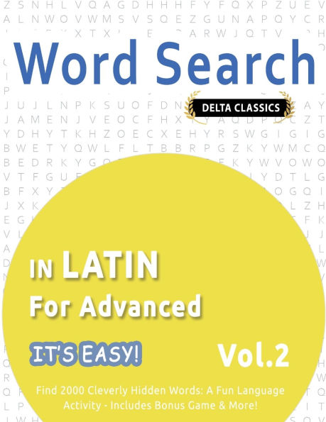 Word Search in Latin for Advanced - It's Easy! Vol.2 - Delta Classics - Find 2000 Cleverly Hidden Words: A Fun Language Activity - Includes Bonus Game & More!