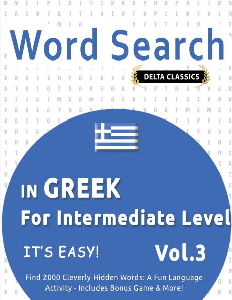 Word Search in Greek for Intermediate Level - It's Easy! Vol.3 - Delta Classics - Find 2000 Cleverly Hidden Words: A Fun Language Activity - Includes Bonus Game & More!