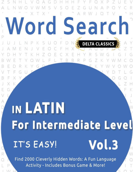 Word Search in Latin for Intermediate Level - It's Easy! Vol.3 - Delta Classics - Find 2000 Cleverly Hidden Words: A Fun Language Activity - Includes Bonus Game & More!