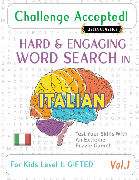 Challenge Accepted! - Hard and Engaging Word Search in Italian for Kids Level 1: Gifted - Vol.1 - Delta Classics - Test Your Skills with an Extreme Puzzle Game!