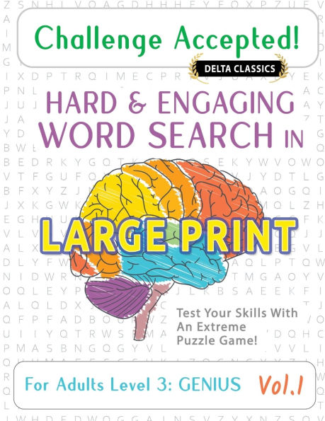 Challenge Accepted! - Hard and Engaging Word Search in Large Print for Adults Level 3: Genius - Vol.1 - Delta Classics - Test Your Skills with an Extreme Puzzle Game!