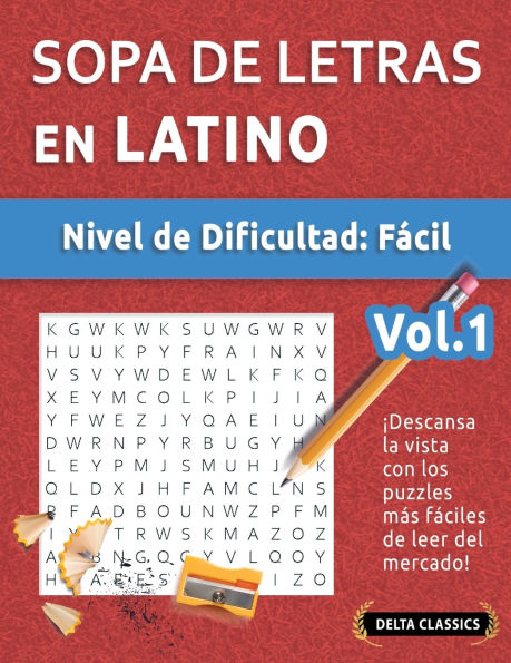 Sopa de Letras En Latino - Nivel de Dificultad: Fï¿½cil - Vol.1 - Delta Classics - ï¿½Descansa La Vista Con Los Puzzles Mï¿½s Fï¿½ciles de Leer del Mercado!