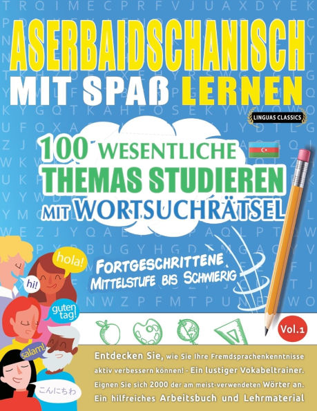 Aserbaidschanisch Mit Spaï¿½ Lernen - Fortgeschrittene: Mittelstufe Bis Schwierig - 100 Wesentliche Themas Studieren Mit Wortsuchrï¿½tsel - Vol.1