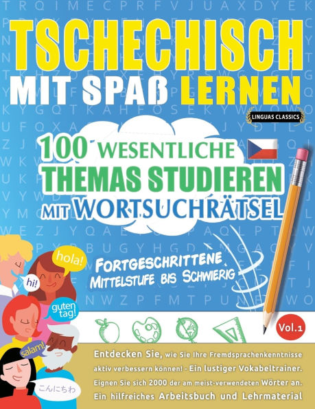 Tschechisch Mit Spaï¿½ Lernen - Fortgeschrittene: Mittelstufe Bis Schwierig - 100 Wesentliche Themas Studieren Mit Wortsuchrï¿½tsel - Vol.1