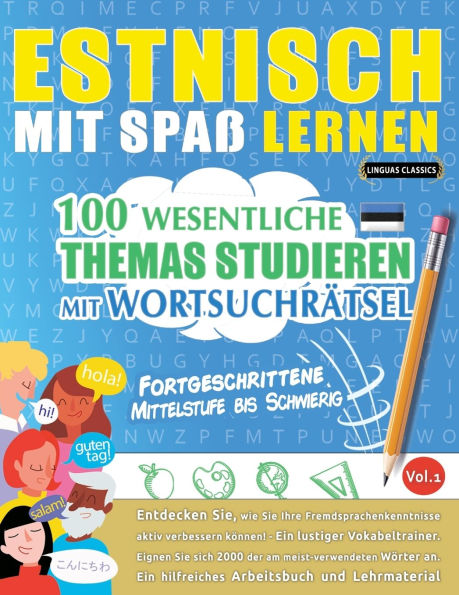 Estnisch Mit Spaï¿½ Lernen - Fortgeschrittene: Mittelstufe Bis Schwierig - 100 Wesentliche Themas Studieren Mit Wortsuchrï¿½tsel - Vol.1