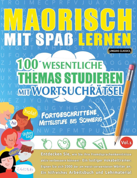 Maorisch Mit Spaï¿½ Lernen - Fortgeschrittene: Mittelstufe Bis Schwierig - 100 Wesentliche Themas Studieren Mit Wortsuchrï¿½tsel - Vol.1